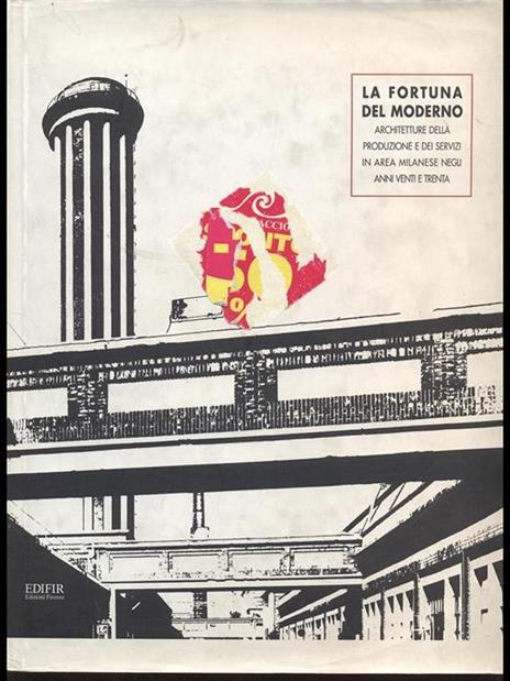 La fortuna del moderno. Architetture della produzione e dei servizi in area milanese negli anni Venti e Trenta - Giulio Ernesti,Andrea Locatelli,Antonello Negri - 5