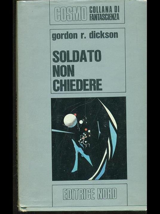 Soldato non chiedere - Gordon R. Dickson - 2