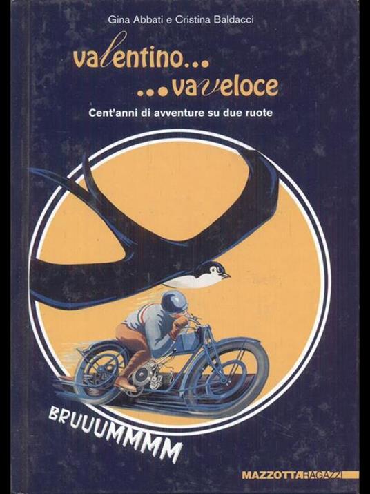 Valentino... va veloce. Cent'anni di avventure su due ruote. Ediz. illustrata - Gina Abbati,Cristina Baldacci - copertina