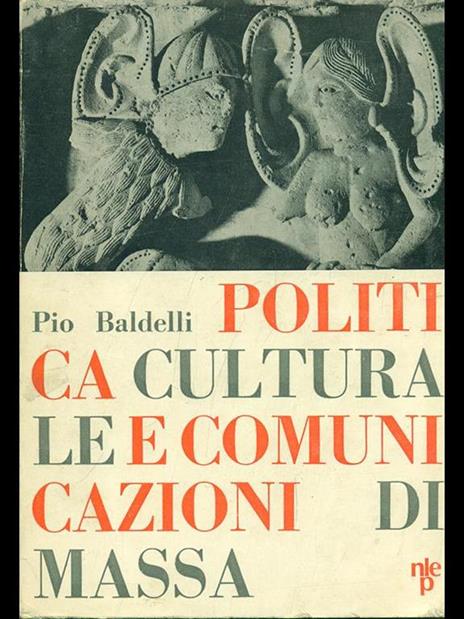 Politica culturale e comunicazioni di massa - Pio Baldelli - 2