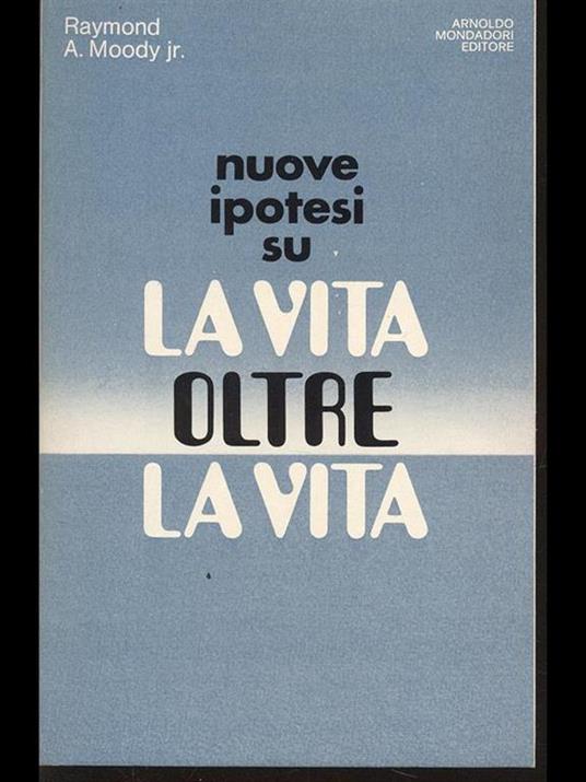 Nuove ipotesi su La vita oltrela vita - Raymond A. jr. Moody - 5