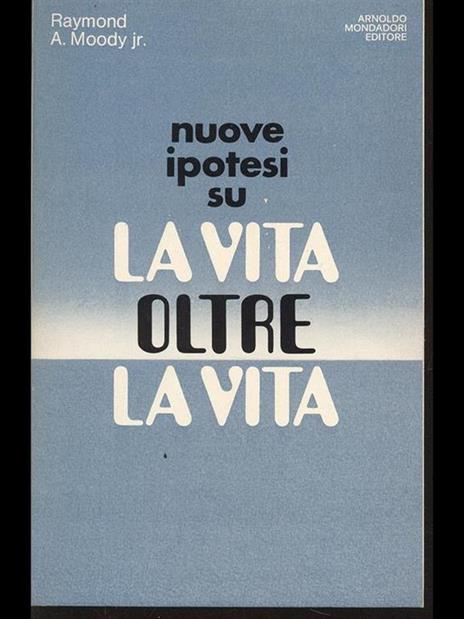 Nuove ipotesi su La vita oltrela vita - Raymond A. jr. Moody - copertina