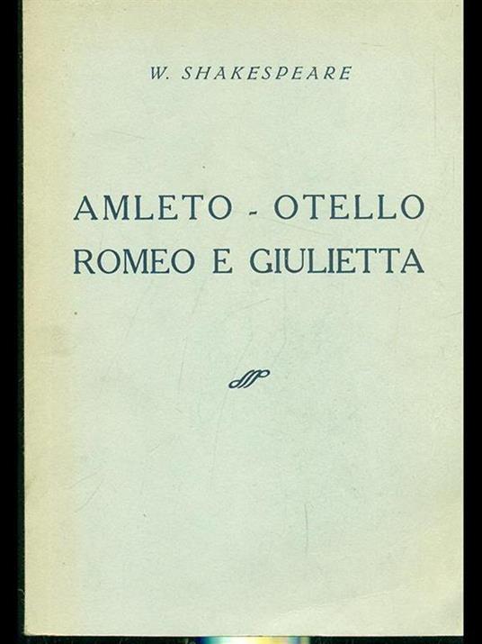 Romeo e Giulietta - Amleto - Otello by William Shakespeare