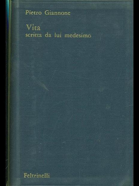 Vita scritta da lui medesimo - Pietro Giannone - 2