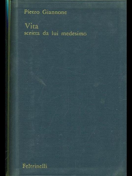 Vita scritta da lui medesimo - Pietro Giannone - 2