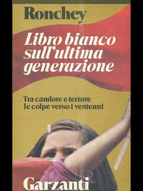 Libro bianco sull'ultima generazione. Tra candore e terrore le colpe verso i ventenni - Alberto Ronchey - 4