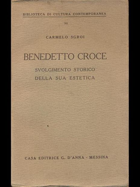 Benedetto Croce svolgimento storico della sua estetica - Carmelo Sgroi - 6