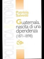 Guatemala, nascita di una dipendenza (1871-1898)