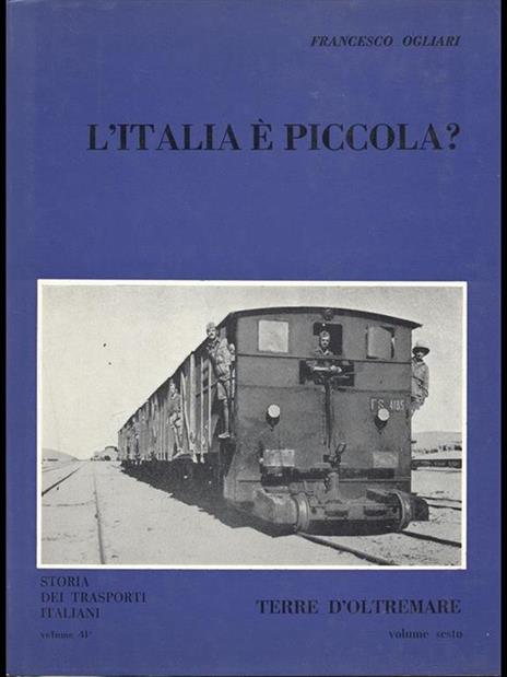 L' Italia é piccola? Storia dei trasporti italiani. Vol. 41. Terre d'Oltremare volume sesto - Francesco Ogliari - 7