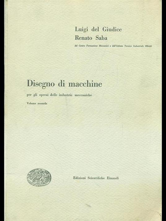 Disegno di macchine Vol. 2 - Luigi De Giudice,Renato Saba - 10