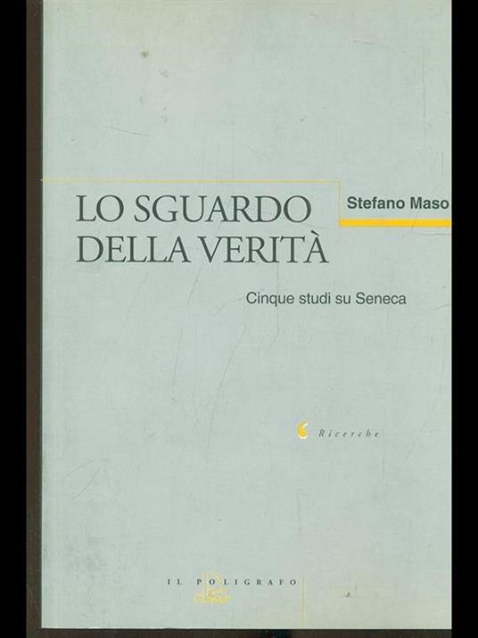 Lo sguardo della verità. Cinque studi su Seneca - Stefano Maso - 5