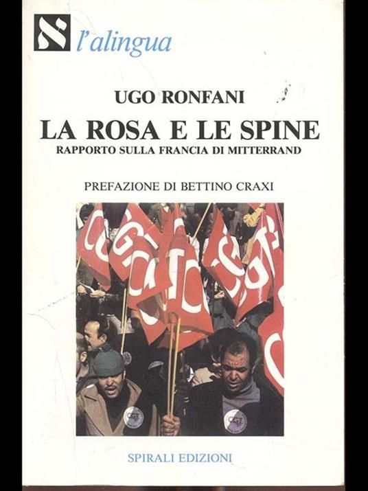 La rosa e le spine. Rapporto sulla Francia di Mitterrand - Ugo Ronfani - 2