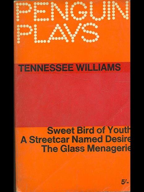 Sweet bird of youth - A streetcar named desire - The glass menagerie - Tennessee Williams - 3