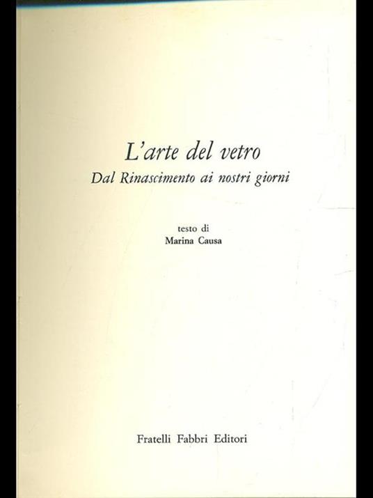 L' arte del vetro dal Rinascimento ai nostri giorni - Marina Causa - 2