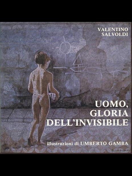 Uomo, gloria dell'invisibile - Valentino Salvoldi - 3