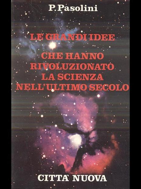 Le grandi idee che hanno rivoluzionato la scienza nell'ultimo secolo - Piero Pasolini - 2