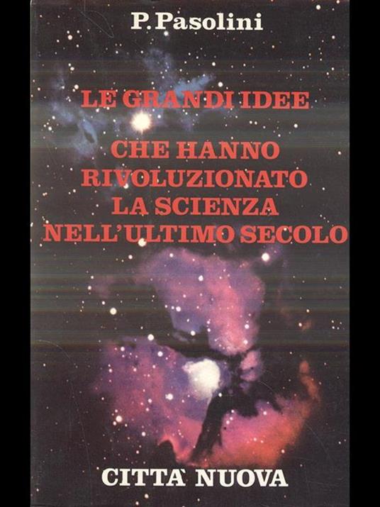 Le grandi idee che hanno rivoluzionato la scienza nell'ultimo secolo - Piero Pasolini - 3