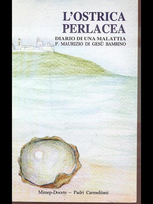 L' ostrica perlacea. Diario di una malattia - Maurizio di Gesù Bambino - 4