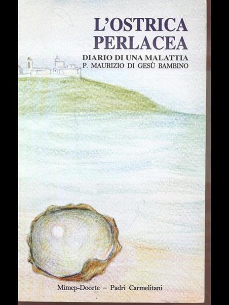 L' ostrica perlacea. Diario di una malattia - Maurizio di Gesù Bambino - 8