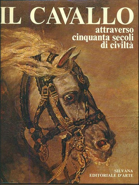 Il cavallo attraverso cinquanta secoli di civiltà - Anthony Dent - copertina
