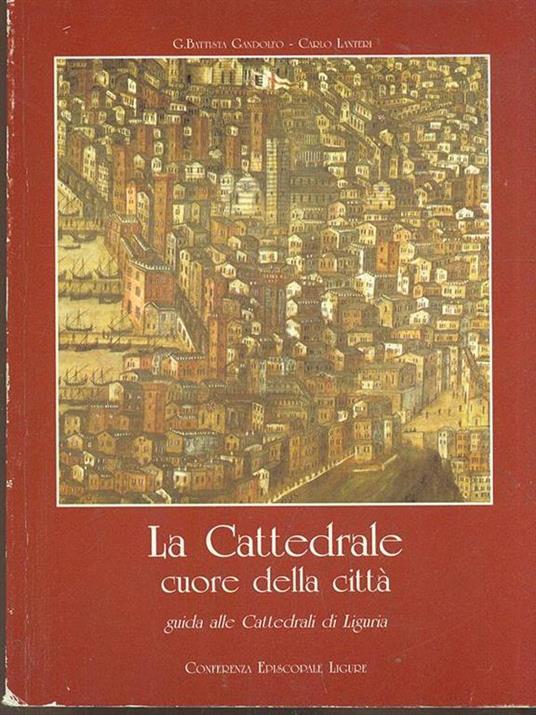 La Cattedrale cuore della città - G. Battista Gandolfo,Carlo Lanteri - 5