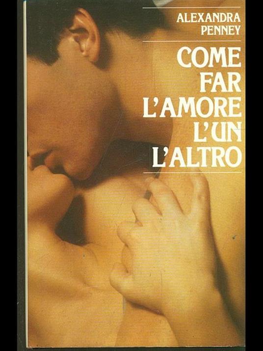 Come far l'amore l'un l'altro - Alexandra Penney - 2