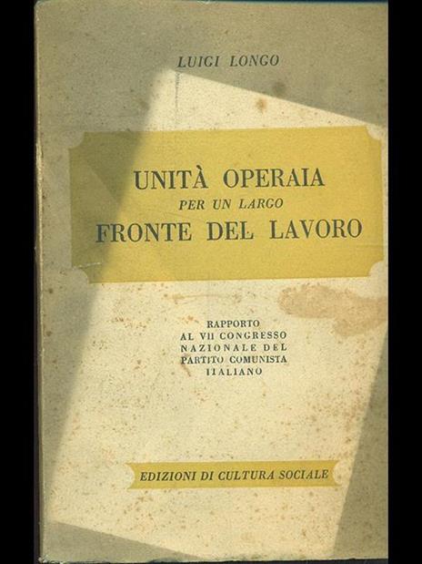 Unità operaia per un largo fronte del lavoro - Luigi Longo - 7