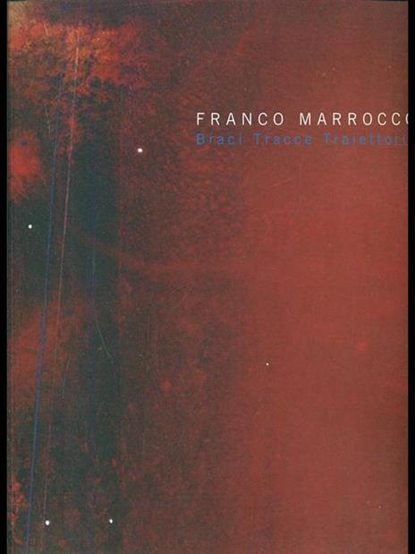 Franco Marrocco. Braci Tracce Traiettorie - Luciano Caramel - 7