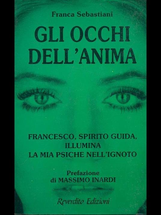 Gli occhi dell'anima. Francesco, spirito guida, illumina la mia psiche nell'ignoto - Franca Sebastiani - 3