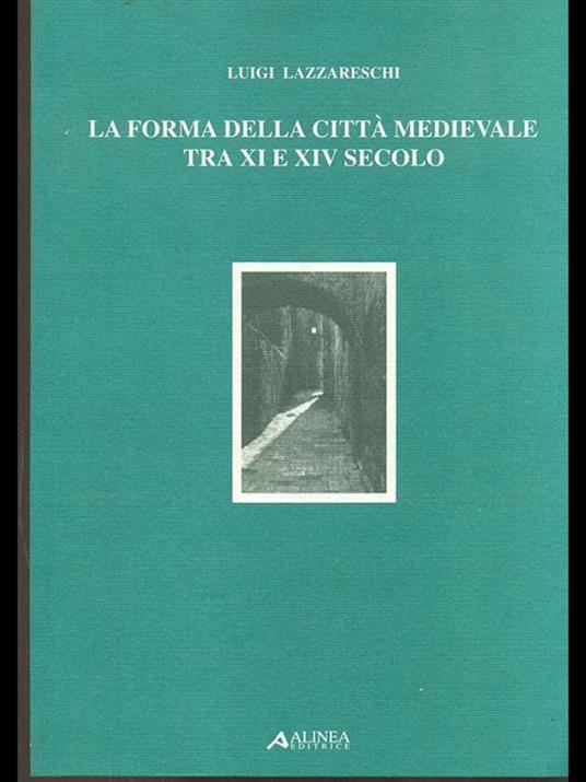 La forma della città medievale tra XI e XIV secolo - Luigi Lazzareschi - copertina