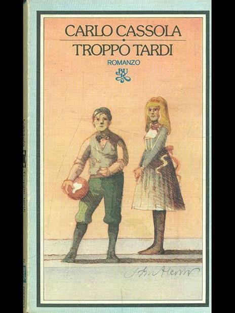 Troppo tardi - Carlo Cassola - 4