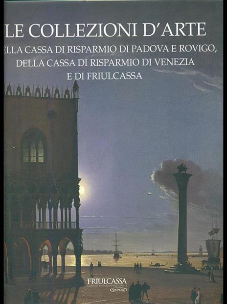 Le collezioni d'arte della Cassa Risparmio Parma e Rovigo, Cassa Risparmio Venezia e Friulcassa - Anna Coliva - copertina