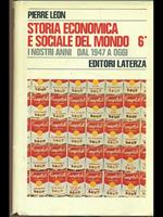 Storia economica e sociale del mondo Vol. 6. I nostri anni dal 1947 a oggi