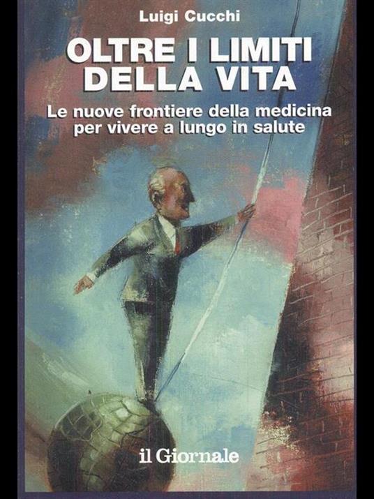 Oltre i limiti della vita-Le nuove frontiere della medicina per vivere a lungo in salute - Luigi Cucchi - copertina