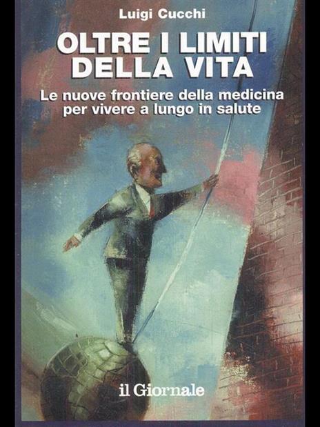 Oltre i limiti della vita-Le nuove frontiere della medicina per vivere a lungo in salute - Luigi Cucchi - 9