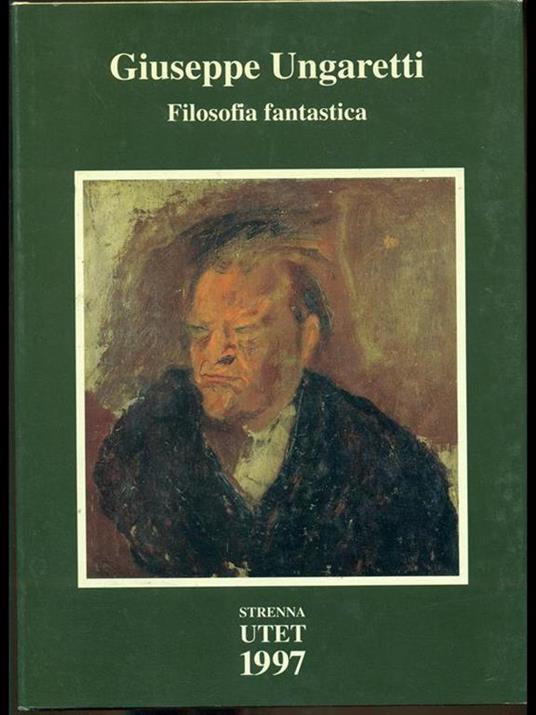 Giuseppe Ungaretti, filosofia fantastica - Carlo Ossola - 4