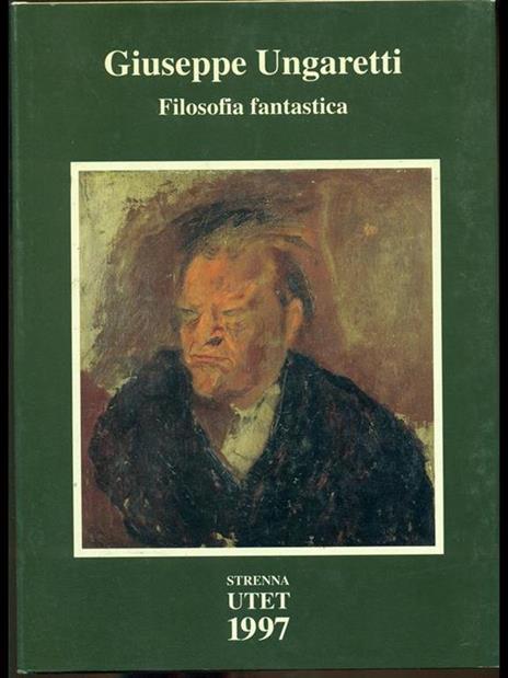 Giuseppe Ungaretti, filosofia fantastica - Carlo Ossola - 10