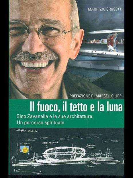 Il fuoco, il tetto e la luna. Gino Zavanella e le sue architetture - Maurizio Crosetti - 9