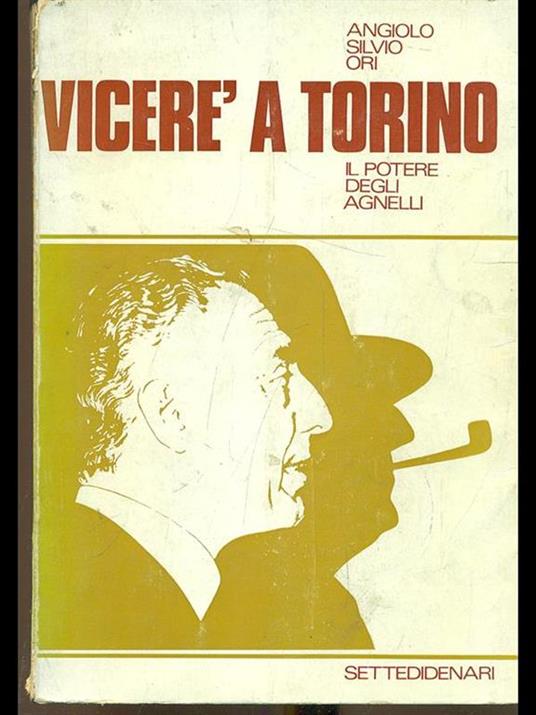 Viceré a Torino. Il potere degli Agnelli - Angiolo S. Ori - 9