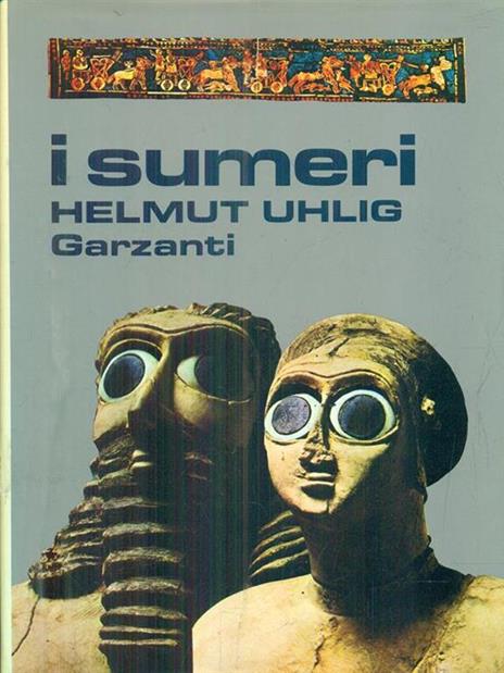 I sumeri - Helmut Uhlig - 2