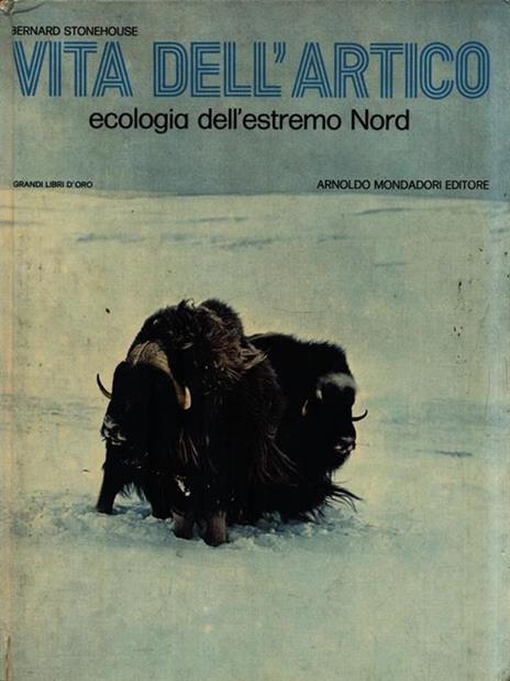 Vita dell'Artico. Ecologia dell'estremo Nord - Bernard Stonehouse - 2