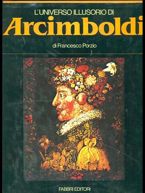 L' universo illusorio di Arcimboldi - Francesco Porzio - 2