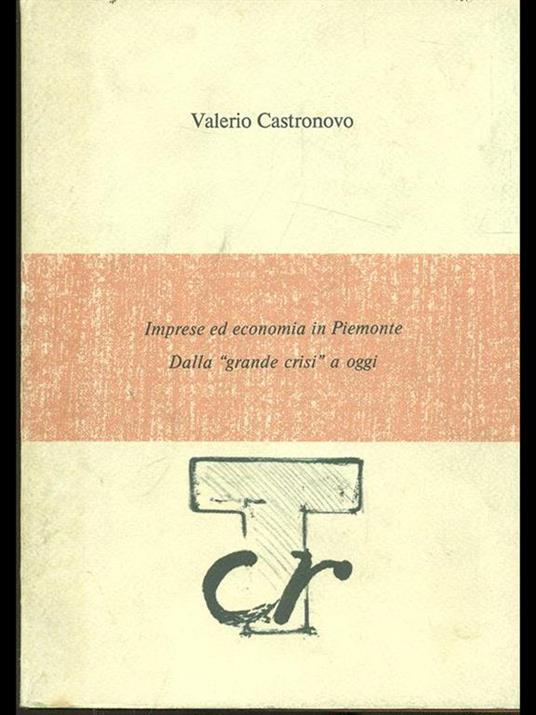 Imprese ed economia in Piemonte. Dalla grande crisi a oggi - Valerio Castronovo - copertina