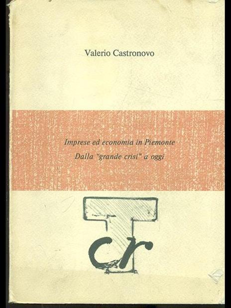 Imprese ed economia in Piemonte: dalla grande crisi ad oggi - Valerio Castronovo - 4