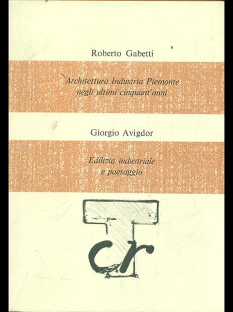 Architettura Industria Piemonte negli ultimi cinquant'anni. Edilizia industriale e paesaggio - Roberto Gabetti,Giorgio Avigdor - 7