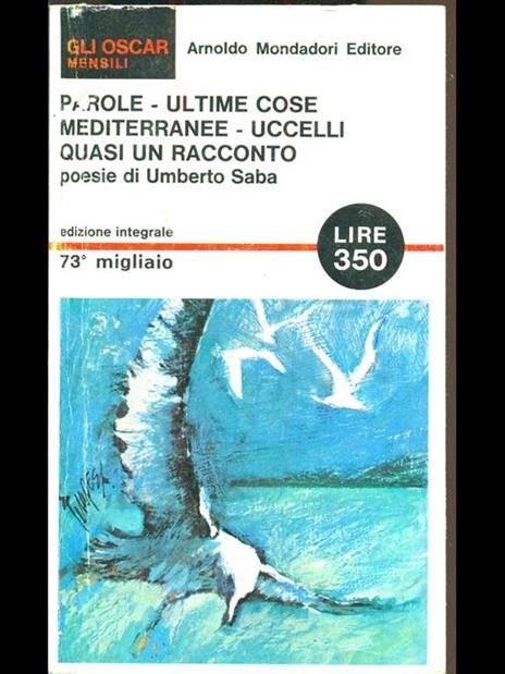 Parole. Ultime cose mediterranee. uccelli. quasi un racconto - Umberto Saba - 2