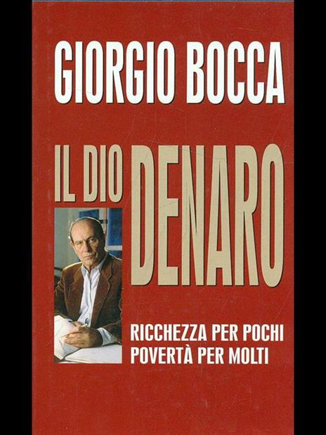 Il dio denaro. Ricchezza per pochi, povertà per molti - Giorgio Bocca - 7