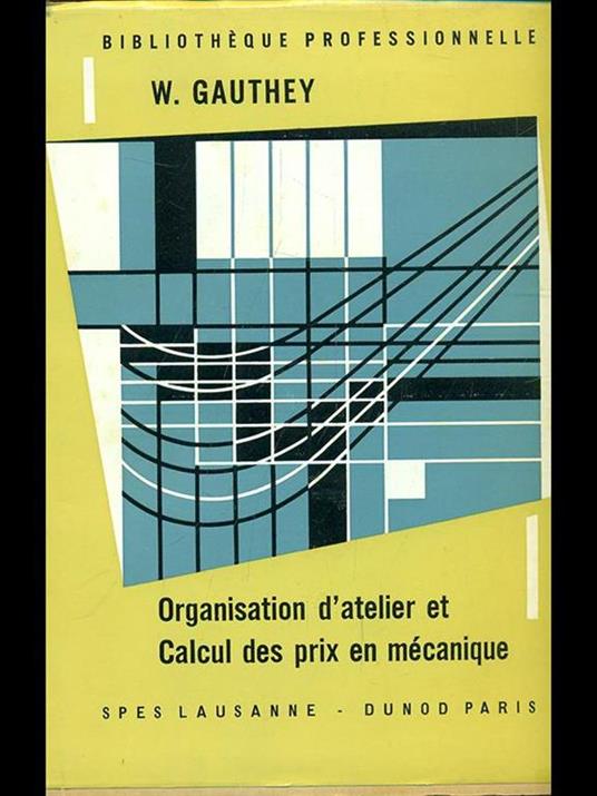 Organisation d'atelier et calcul des prixen mecanique - W. Gauthey - 6