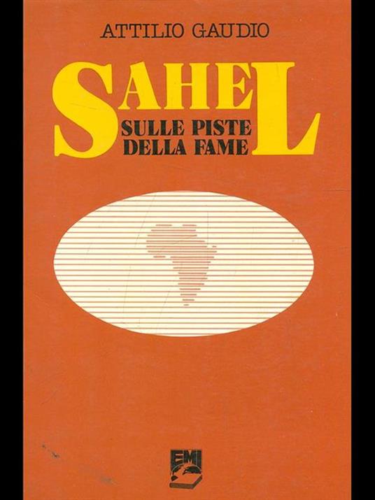 Sahel. Sulle piste della fame - Attilio Gaudio - 2