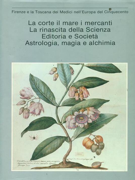 Firenze e la Toscana dei Medici nell'Europa del Cinquecento. La corte il mare i mercanti, La rinascita della Scienza, Editoria e Società, Astrologia, magia e alchimia - 5